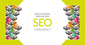 Does your business really need some SEO training?